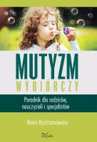Mutyzm wybiórczy. Poradnik dla rodziców... Autor: Maria Bystrzanowska. SmakLiter.pl Okładka książki Mutyzm wybiórczy. Poradnik dla rodziców..
