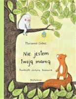 Nie jestem twoją mamą. Autor: Marianne Dubuc. SmakLiter.pl Okładka książki Nie jestem twoją mamą