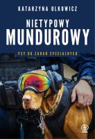 Nietypowy mundurowy. Psy do zadań specjalnych. Autor: Katarzyna Olkowicz Piotr Baran. SmakLiter.pl Okładka książki Nietypowy mundurowy. Psy do zadań specjalnych