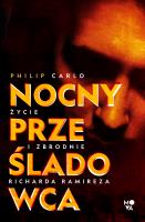 Nocny prześladowca. Życie i zbrodnie Richarda Ramireza. Autor: Carlo Philip. SmakLiter.pl Okładka książki Nocny prześladowca. Życie i zbrodnie Richarda Ramireza