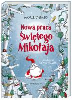 Nowa praca Świętego Mikołaja. Autor: Michele D'Ignazio, Sergio Olivotti, Joanna Wajs. SmakLiter.pl Okładka książki Nowa praca Świętego Mikołaja