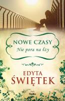 Nowe czasy Nie pora na łzy. Autor: Świętek Edyta. SmakLiter.pl Okładka książki Nowe czasy Nie pora na łzy