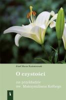 O czystości na przykładzie św Maksymiliana Kolbego. Autor: Kaźmierczak, Józef Maria. SmakLiter.pl Okładka książki O czystości na przykładzie św Maksymiliana Kolbego