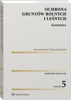 Ochrona gruntów rolnych i leśnych Komentarz. Autor: Danecka Daria, Radecki Wojciech. SmakLiter.pl Okładka książki Ochrona gruntów rolnych i leśnych Komentarz