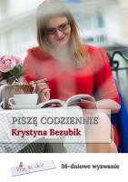 Piszę codziennie. 36-dniowe wyzwanie. Autor: Bezubik Krystyna. SmakLiter.pl Okładka książki Piszę codziennie. 36-dniowe wyzwanie