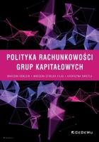 Polityka rachunkowości grup kapitałowych. Autor: Remlein Marzena, Strojek-Filus Marzena, Świetla Katarzyna. SmakLiter.pl Okładka książki Polityka rachunkowości grup kapitałowych