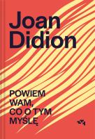Powiem wam, co o tym myślę. Autor: Joan Didion, Jowita Maksymowicz-Hamann. SmakLiter.pl Okładka książki Powiem wam, co o tym myślę