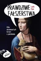 Prawdziwe fałszerstwa. Kilka niesamowitych historii o podrabianiu. Autor: LYDIA PYNE. SmakLiter.pl Okładka książki Prawdziwe fałszerstwa. Kilka niesamowitych historii o podrabianiu
