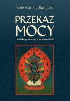 Przekaz mocy. Autor: Tsele Natsok Rangdrol. SmakLiter.pl Okładka książki Przekaz mocy