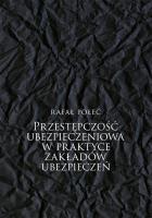 Przestępczość ubezpieczeniowa w praktyce.... Autor: Rafał Połeć. SmakLiter.pl Okładka książki Przestępczość ubezpieczeniowa w praktyce...