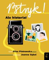Pstryk! Ale historia!. Autor: Eliza Piotrowska. SmakLiter.pl Okładka książki Pstryk! Ale historia!