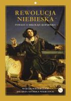 Rewolucja niebieska. Powieść o Mikołaju Koperniku. Autor: Wojciech Wiercioch, Szymska-Wiercioch Jolanta. SmakLiter.pl Okładka książki Rewolucja niebieska. Powieść o Mikołaju Koperniku