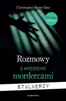 Rozmowy z seryjnymi mordercami. Stalkerzy. Autor: CHRISTOPHER BERRY-DEE, Wyżyński Tomasz. SmakLiter.pl Okładka książki Rozmowy z seryjnymi mordercami. Stalkerzy