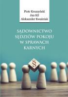 Sądownictwo sędziów pokoju w sprawach karnych. Autor: prof. dr hab. Piotr Kruszyński, Jan Kilarski, Aleksander Kwaśniak. SmakLiter.pl Okładka książki Sądownictwo sędziów pokoju w sprawach karnych