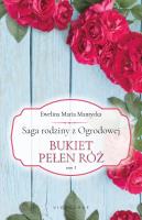 Saga rodziny z Ogrodowej Tom 3. Bukiet pełen róż. Autor: Mantycka  Ewelina Maria. SmakLiter.pl Okładka książki Saga rodziny z Ogrodowej Tom 3. Bukiet pełen róż