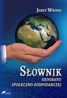 Słownik geografii społeczno-gospodarczej. Autor: Wrona Jerzy. SmakLiter.pl Okładka książki Słownik geografii społeczno-gospodarczej
