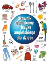 Słownik obrazkowy języka angielskiego dla dzieci. Autor: Opracowanie zbiorowe. SmakLiter.pl Okładka książki Słownik obrazkowy języka angielskiego dla dzieci
