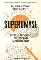 Superumysł. Myśl klarownie i skutecznie każdego.... Autor: Paulina Mechło, OLGA GEPPERT. SmakLiter.pl Okładka książki Superumysł. Myśl klarownie i skutecznie każdego...