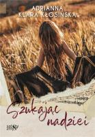 Szukając nadziei. Autor: Adrianna Klara Kłosińska. SmakLiter.pl Okładka książki Szukając nadziei