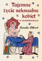 Tajemne życie seksualne kobiet w średniowieczu. Autor: Rosalie Gilbert. SmakLiter.pl Okładka książki Tajemne życie seksualne kobiet w średniowieczu