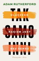 Tak samo inni. Dlaczego rasizm jest bez sensu. Autor: Adam Rutherford. SmakLiter.pl Okładka książki Tak samo inni. Dlaczego rasizm jest bez sensu
