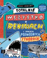 Totalnie wszystko o rekinach. Autor: Mike Lowery. SmakLiter.pl Okładka książki Totalnie wszystko o rekinach