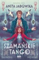 Trylogia szamańska T.2 Szamańske tango. Autor: Jadowska Aneta. SmakLiter.pl Okładka książki Trylogia szamańska T.2 Szamańske tango
