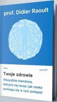 Twoje zdrowie. Autor: prof. Didier Raoult, Sabine Casalonga. SmakLiter.pl Okładka książki Twoje zdrowie