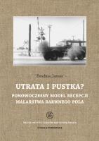 Utrata i pustka? Ponowoczesny model recepcji malarstwa barwnego pola. Autor: Jarosz Ewelina. SmakLiter.pl Okładka książki Utrata i pustka? Ponowoczesny model recepcji malarstwa barwnego pola