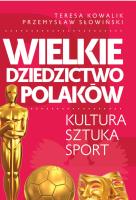 Wielkie dziedzictwo Polaków. Autor: Teresa Kowalik, Przemysław Słowiński. SmakLiter.pl Okładka książki Wielkie dziedzictwo Polaków