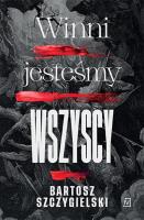 Winni jesteśmy wszyscy pocket. Autor: Bartosz Szczygielski. SmakLiter.pl Okładka książki Winni jesteśmy wszyscy pocket
