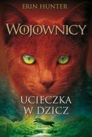 Wojownicy T.1 Ucieczka w dzicz w.2021. Autor: Erin Hunter. SmakLiter.pl Okładka książki Wojownicy T.1 Ucieczka w dzicz w.2021