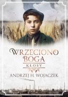 Wrzeciono Boga. Kłosy. Autor: Wojaczek Andrzej H.. SmakLiter.pl Okładka książki Wrzeciono Boga. Kłosy