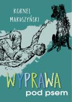 Wyprawa pod psem. Autor: Kornel Makuszyński. SmakLiter.pl Okładka książki Wyprawa pod psem