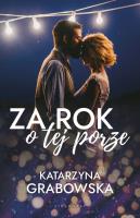 Za rok o tej porze. Autor: Katarzyna Grabowska. SmakLiter.pl Okładka książki Za rok o tej porze