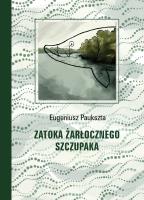 Zatoka Żarłocznego Szczupaka. Autor: Eugeniusz Paukszta. SmakLiter.pl Okładka książki Zatoka Żarłocznego Szczupaka