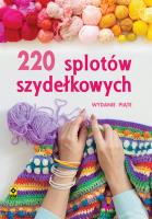 220 splotów szydełkowych. Wyd. V. Autor: Opracowanie zbiorowe. SmakLiter.pl Okładka książki 220 splotów szydełkowych. Wyd. V