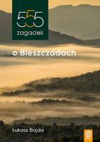 555 zagadek o Bieszczadach. Autor: Bajda Łukasz. SmakLiter.pl Okładka książki 555 zagadek o Bieszczadach