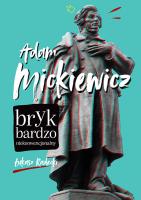 Adam Mickiewicz. Bryk bardzo niekonwencjonalny. Autor: Radecki Łukasz. SmakLiter.pl Okładka książki Adam Mickiewicz. Bryk bardzo niekonwencjonalny
