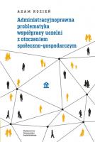 Okładka książki Administracyjnoprawna problematyka współpracy uczelni z otoczeniem społeczno-gospodarczym
