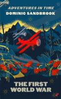 Adventures in Time: The First World War. Autor: Sandbrook 	Dominic. SmakLiter.pl Okładka książki Adventures in Time: The First World War