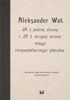 Aleksander Wat JA z jednej strony i JA z drugiej strony mego mopsożelaznego piecyka. Autor: Pietrych Krystyna. SmakLiter.pl Okładka książki Aleksander Wat JA z jednej strony i JA z drugiej strony mego mopsożelaznego piecyka