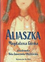 Aliaszka. Autor: Górska Magdalena, Nika Jaworowska-Duchlińska. SmakLiter.pl Okładka książki Aliaszka