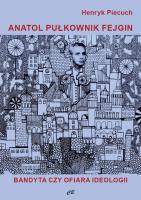 Anatol pułkownik Fejgin. Bandyta czy ofiara ideolo. Autor: Piecuch Henryk. SmakLiter.pl Okładka książki Anatol pułkownik Fejgin. Bandyta czy ofiara ideolo