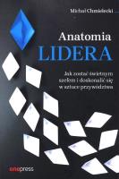 Anatomia lidera. Jak zostać świetnym szefem.... Autor: Chmielecki Michał. SmakLiter.pl Okładka książki Anatomia lidera. Jak zostać świetnym szefem...