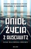 Anioł życia z Auschwitz. Autor: Majewska-Brown Nina. SmakLiter.pl Okładka książki Anioł życia z Auschwitz