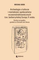 Okładka książki Archeologia o kulturzei mentalności społeczeństwwczesnośredniowiecznych tzw. barbarzyńskiej EuropyX