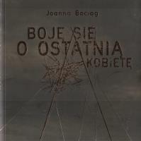 Boję się o ostatnią kobietę. Autor: Joanna Bociąg. SmakLiter.pl Okładka książki Boję się o ostatnią kobietę