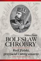 Bolesław Chrobry. Król Polski, przyjaciel i wróg cesarzy. Autor: Samp Mariusz. SmakLiter.pl Okładka książki Bolesław Chrobry. Król Polski, przyjaciel i wróg cesarzy