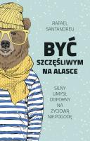 Być szczęśliwym na Alasce. Autor: Rafael Santandreu, Joanna Kuhn. SmakLiter.pl Okładka książki Być szczęśliwym na Alasce